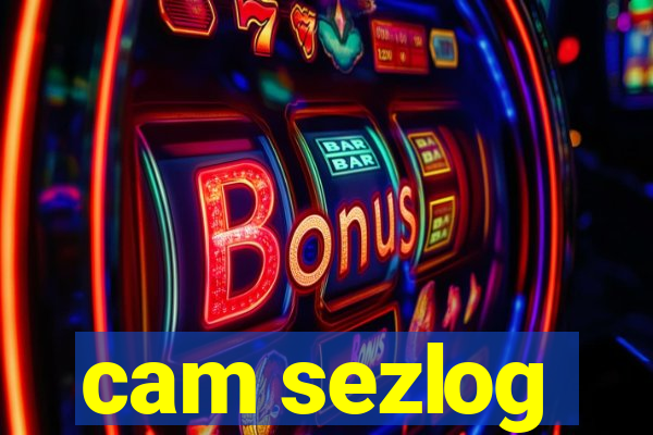 cam sezlog